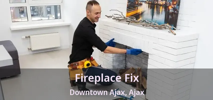 Fireplace Fix Downtown Ajax, Ajax - ON