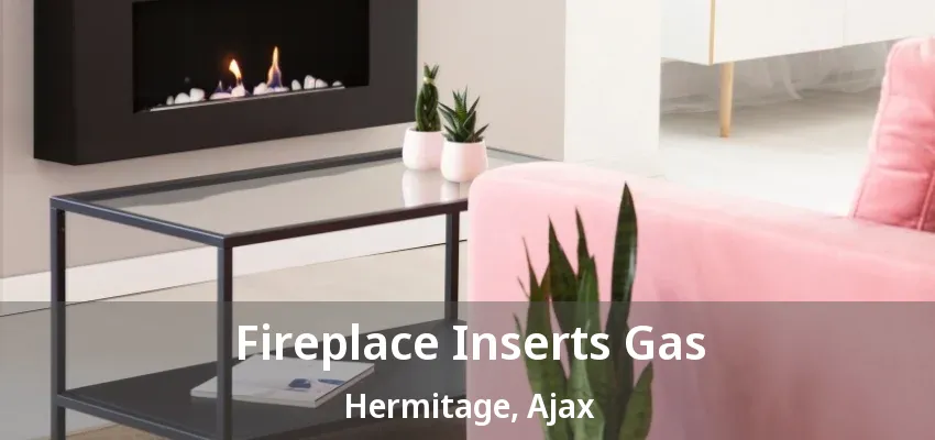 Fireplace Inserts Gas Hermitage, Ajax - ON Fireplace Inserts Gas Hermitage, Ajax - ON