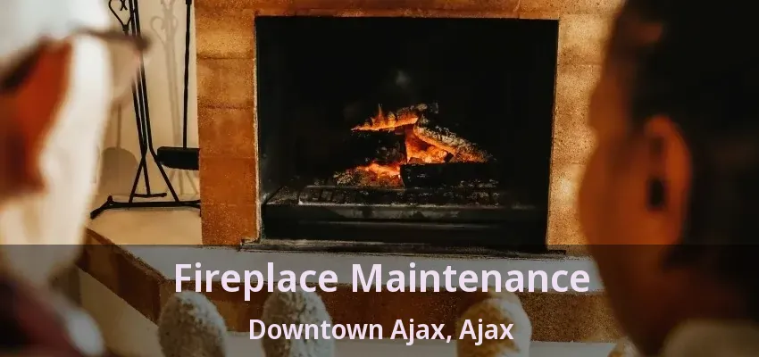 Fireplace Maintenance Downtown Ajax, Ajax - ON