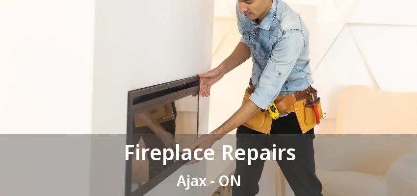 Fireplace Repairs Ajax - ON