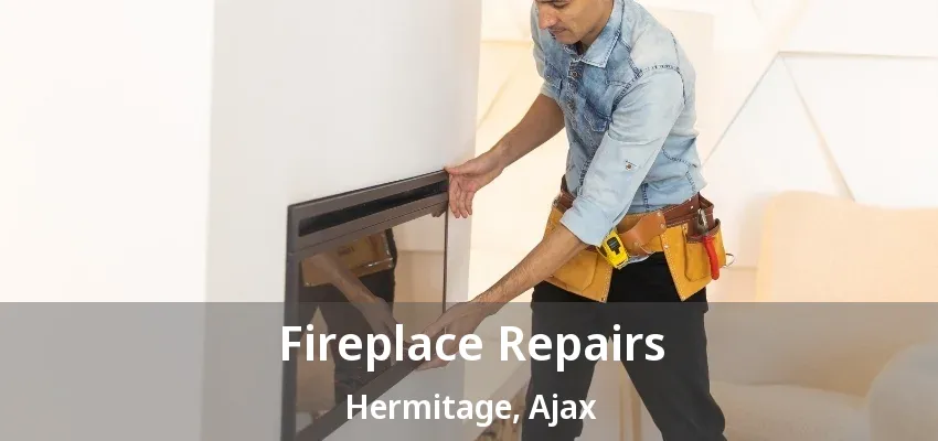 Fireplace Repairs Hermitage, Ajax - ON Fireplace Repairs Hermitage, Ajax - ON