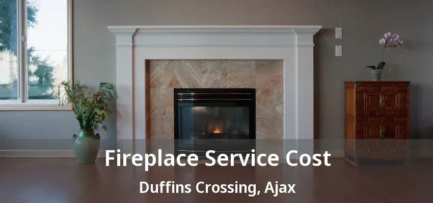 Fireplace Service Cost Duffins Crossing, Ajax - ON Fireplace Service Cost Duffins Crossing, Ajax - ON