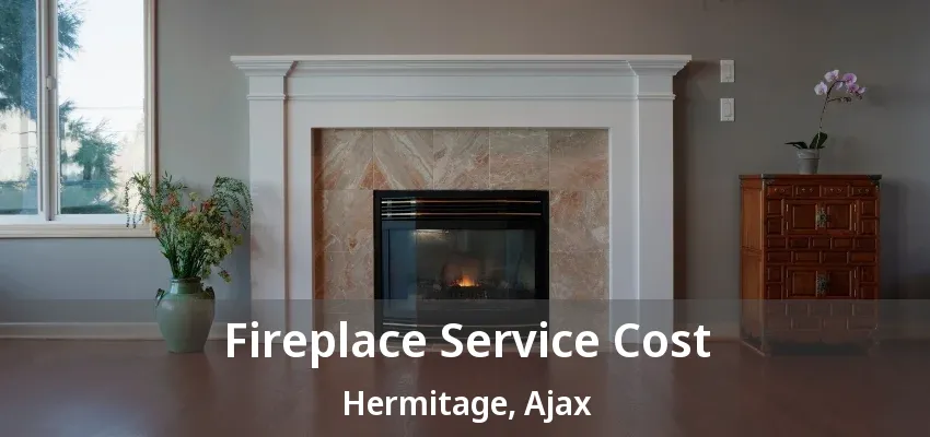 Fireplace Service Cost Hermitage, Ajax - ON