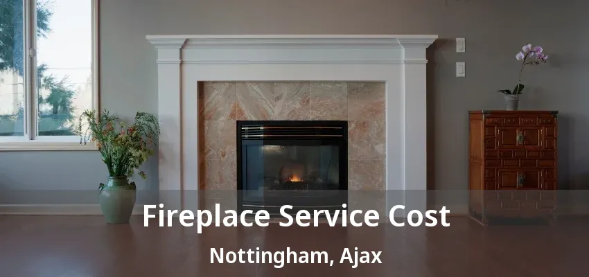 Fireplace Service Cost Nottingham, Ajax - ON Fireplace Service Cost Nottingham, Ajax - ON