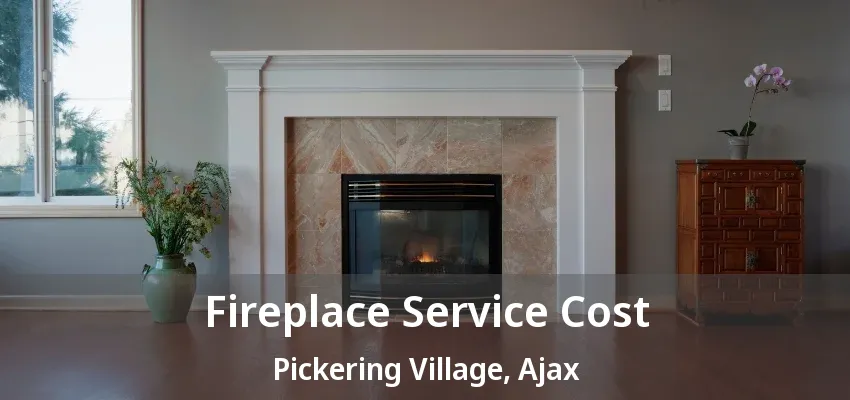 Fireplace Service Cost Pickering Village, Ajax - ON
