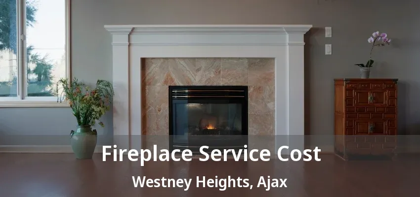 Fireplace Service Cost Westney Heights, Ajax - ON