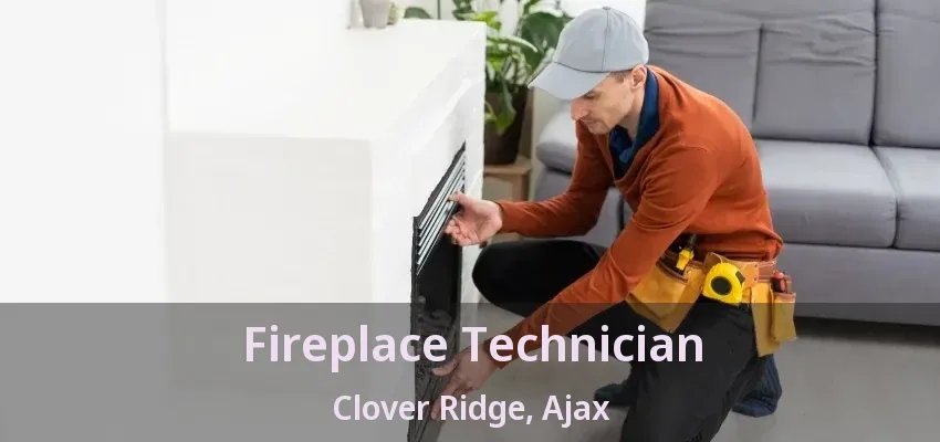 Fireplace Technician Clover Ridge, Ajax - ON Fireplace Technician Clover Ridge, Ajax - ON