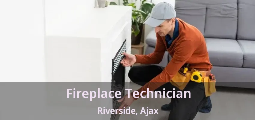 Fireplace Technician Riverside, Ajax - ON Fireplace Technician Riverside, Ajax - ON