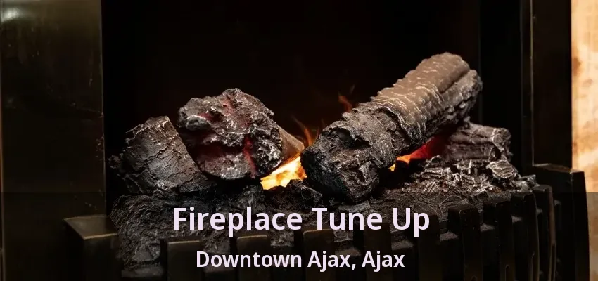 Fireplace Tune Up Downtown Ajax, Ajax - ON