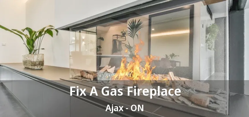 Fix A Gas Fireplace Ajax - ON