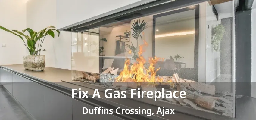 Fix A Gas Fireplace Duffins Crossing, Ajax - ON Fix A Gas Fireplace Duffins Crossing, Ajax - ON