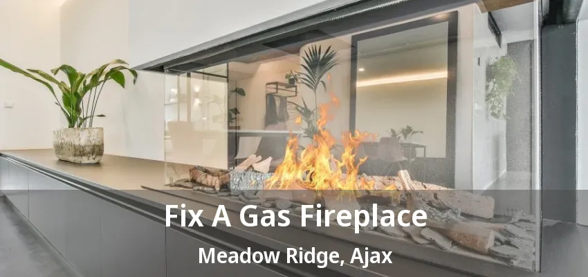 Fix A Gas Fireplace Meadow Ridge, Ajax - ON