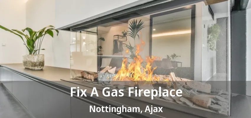 Fix A Gas Fireplace Nottingham, Ajax - ON