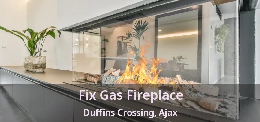 Fix Gas Fireplace Duffins Crossing, Ajax - ON Fix Gas Fireplace Duffins Crossing, Ajax - ON
