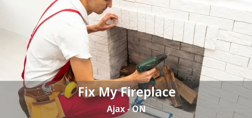 Fix My Fireplace Ajax - ON