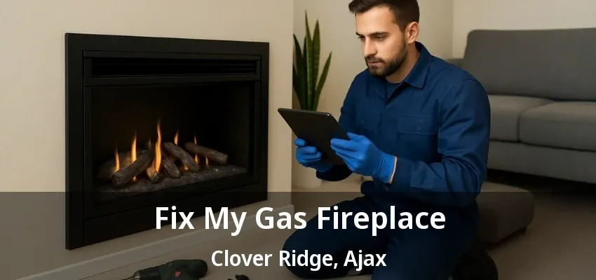 Fix My Gas Fireplace Clover Ridge, Ajax - ON Fix My Gas Fireplace Clover Ridge, Ajax - ON