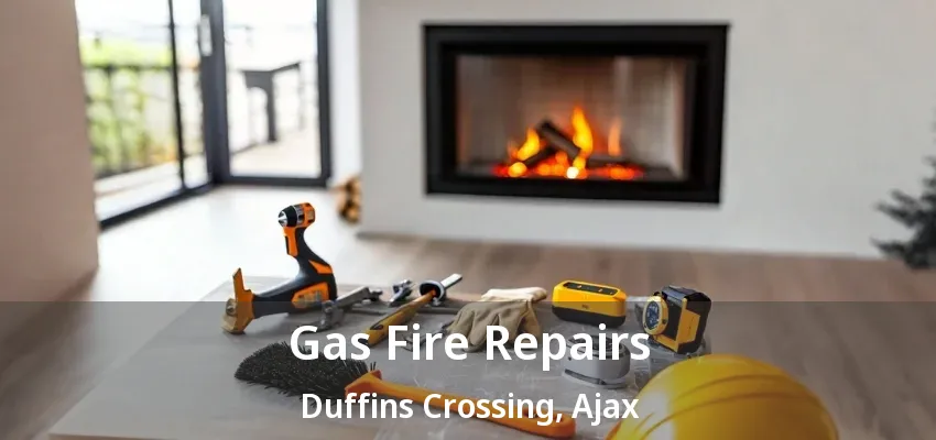 Gas Fire Repairs Duffins Crossing, Ajax - ON Gas Fire Repairs Duffins Crossing, Ajax - ON