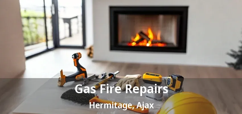 Gas Fire Repairs Hermitage, Ajax - ON