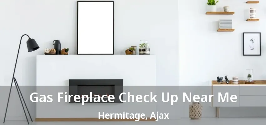 Gas Fireplace Check Up Near Me Hermitage, Ajax - ON Gas Fireplace Check Up Near Me Hermitage, Ajax - ON