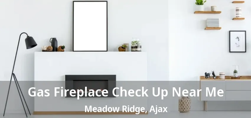 Gas Fireplace Check Up Near Me Meadow Ridge, Ajax - ON Gas Fireplace Check Up Near Me Meadow Ridge, Ajax - ON