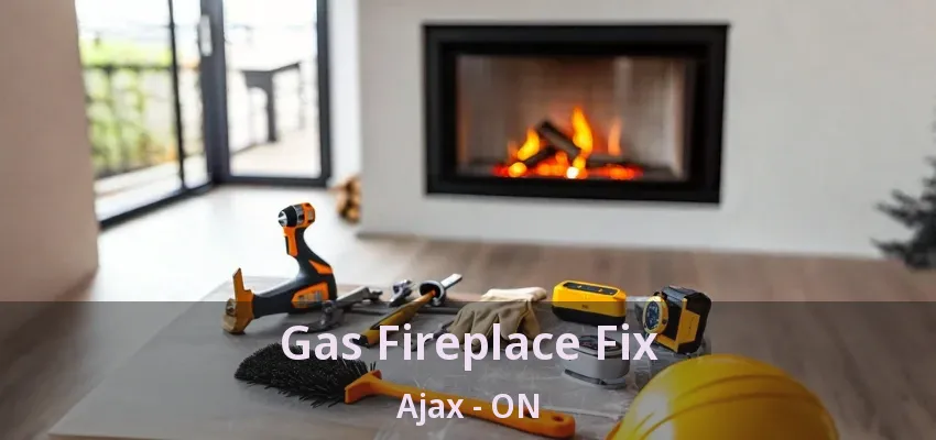 Gas Fireplace Fix Ajax - ON