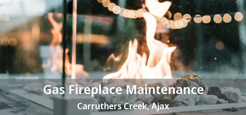 Gas Fireplace Maintenance Carruthers Creek, Ajax - ON Gas Fireplace Maintenance Carruthers Creek, Ajax - ON