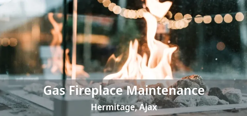 Gas Fireplace Maintenance Hermitage, Ajax - ON Gas Fireplace Maintenance Hermitage, Ajax - ON