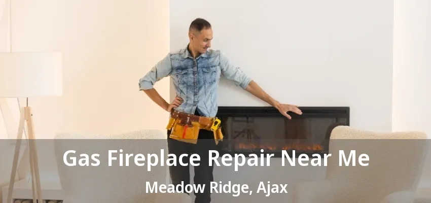 Gas Fireplace Repair Near Me Meadow Ridge, Ajax - ON
