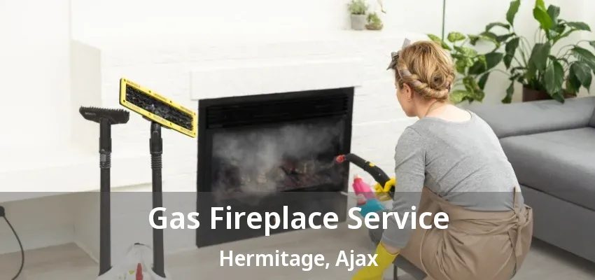 Gas Fireplace Service Hermitage, Ajax - ON Gas Fireplace Service Hermitage, Ajax - ON
