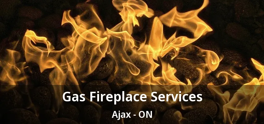 Gas Fireplace Services Ajax - ON Gas Fireplace Services Ajax - ON