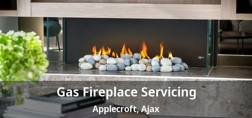 Gas Fireplace Servicing Applecroft, Ajax - ON