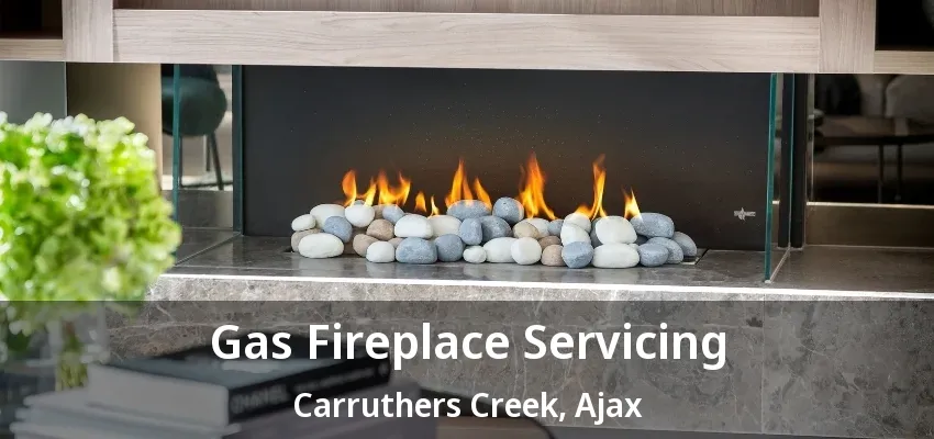 Gas Fireplace Servicing Carruthers Creek, Ajax - ON Gas Fireplace Servicing Carruthers Creek, Ajax - ON