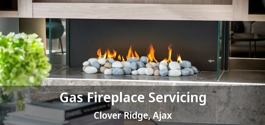 Gas Fireplace Servicing Clover Ridge, Ajax - ON Gas Fireplace Servicing Clover Ridge, Ajax - ON