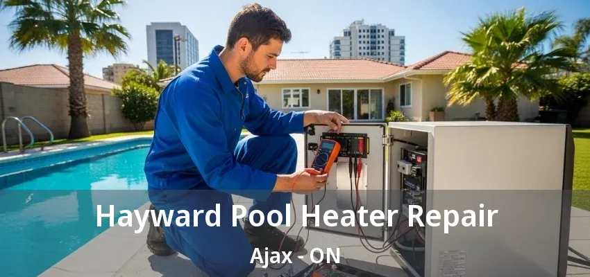 Hayward Pool Heater Repair Ajax - ON