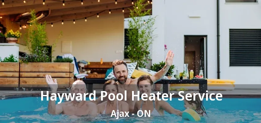 Hayward Pool Heater Service Ajax - ON