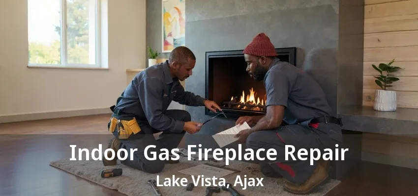 Indoor Gas Fireplace Repair Lake Vista, Ajax - ON