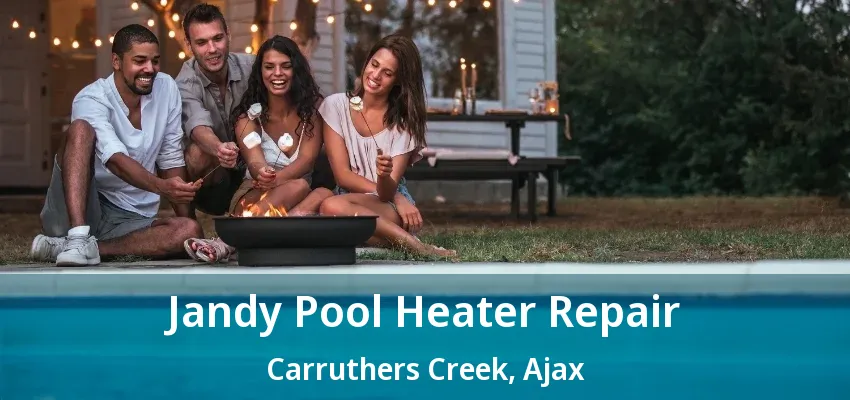 Jandy Pool Heater Repair Carruthers Creek, Ajax - ON