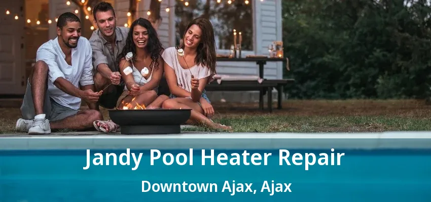 Jandy Pool Heater Repair Downtown Ajax, Ajax - ON