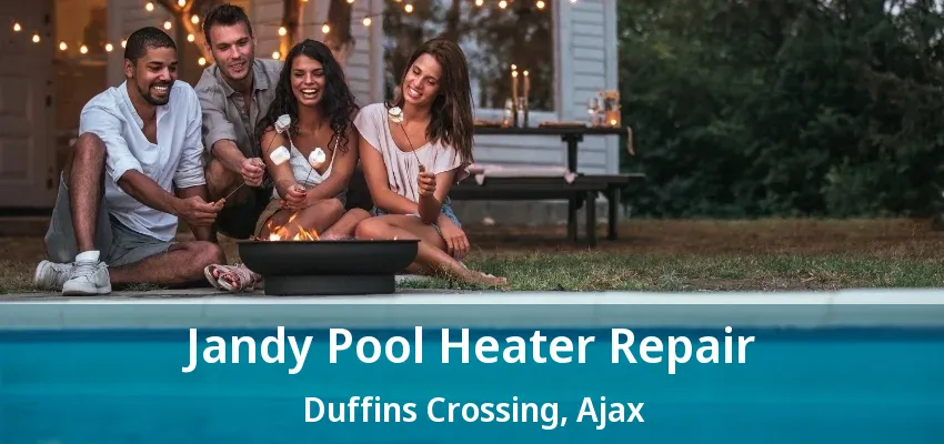 Jandy Pool Heater Repair Duffins Crossing, Ajax - ON
