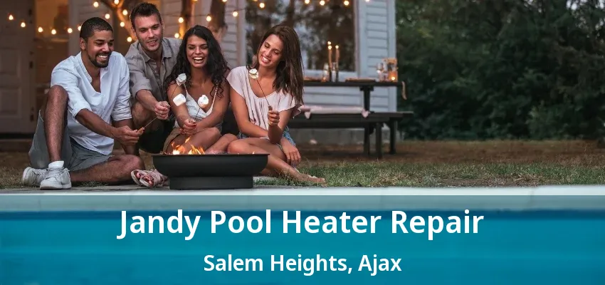 Jandy Pool Heater Repair Salem Heights, Ajax - ON