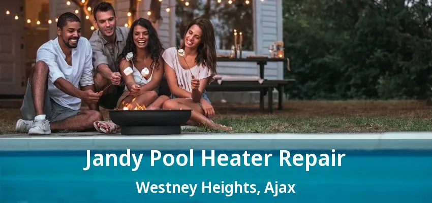 Jandy Pool Heater Repair Westney Heights, Ajax - ON