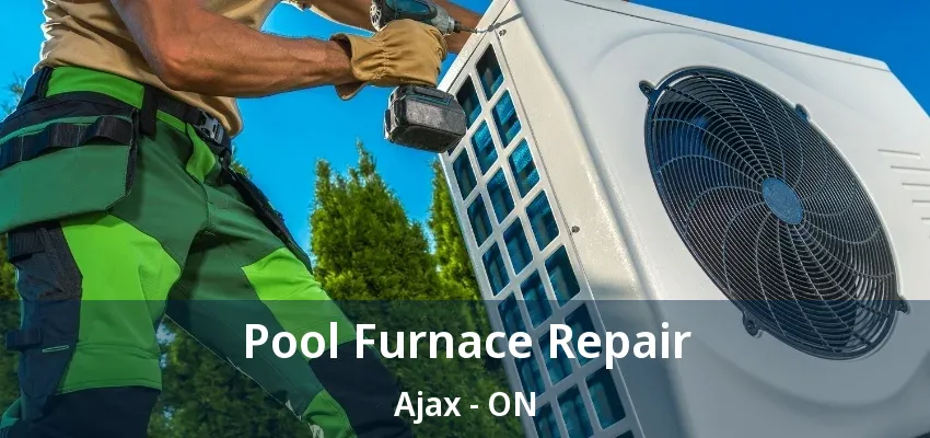 Pool Furnace Repair Ajax - ON Pool Furnace Repair Ajax - ON