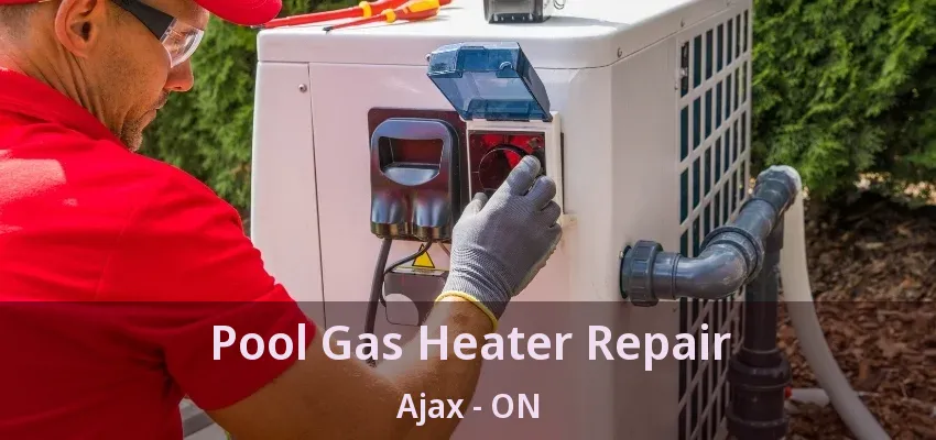 Pool Gas Heater Repair Ajax - ON Pool Gas Heater Repair Ajax - ON