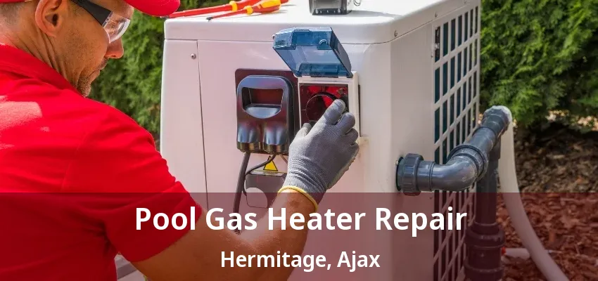 Pool Gas Heater Repair Hermitage, Ajax - ON Pool Gas Heater Repair Hermitage, Ajax - ON