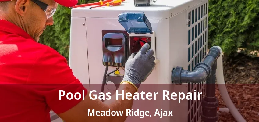 Pool Gas Heater Repair Meadow Ridge, Ajax - ON