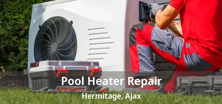 Pool Heater Repair Hermitage, Ajax - ON