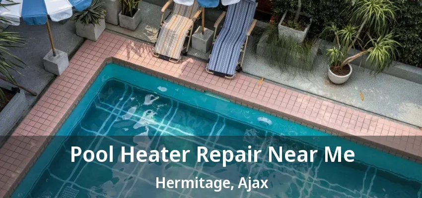 Pool Heater Repair Near Me Hermitage, Ajax - ON Pool Heater Repair Near Me Hermitage, Ajax - ON