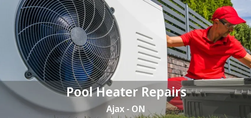 Pool Heater Repairs Ajax - ON