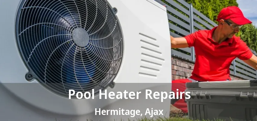 Pool Heater Repairs Hermitage, Ajax - ON