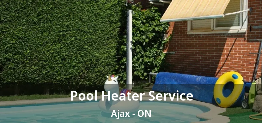 Pool Heater Service Ajax - ON